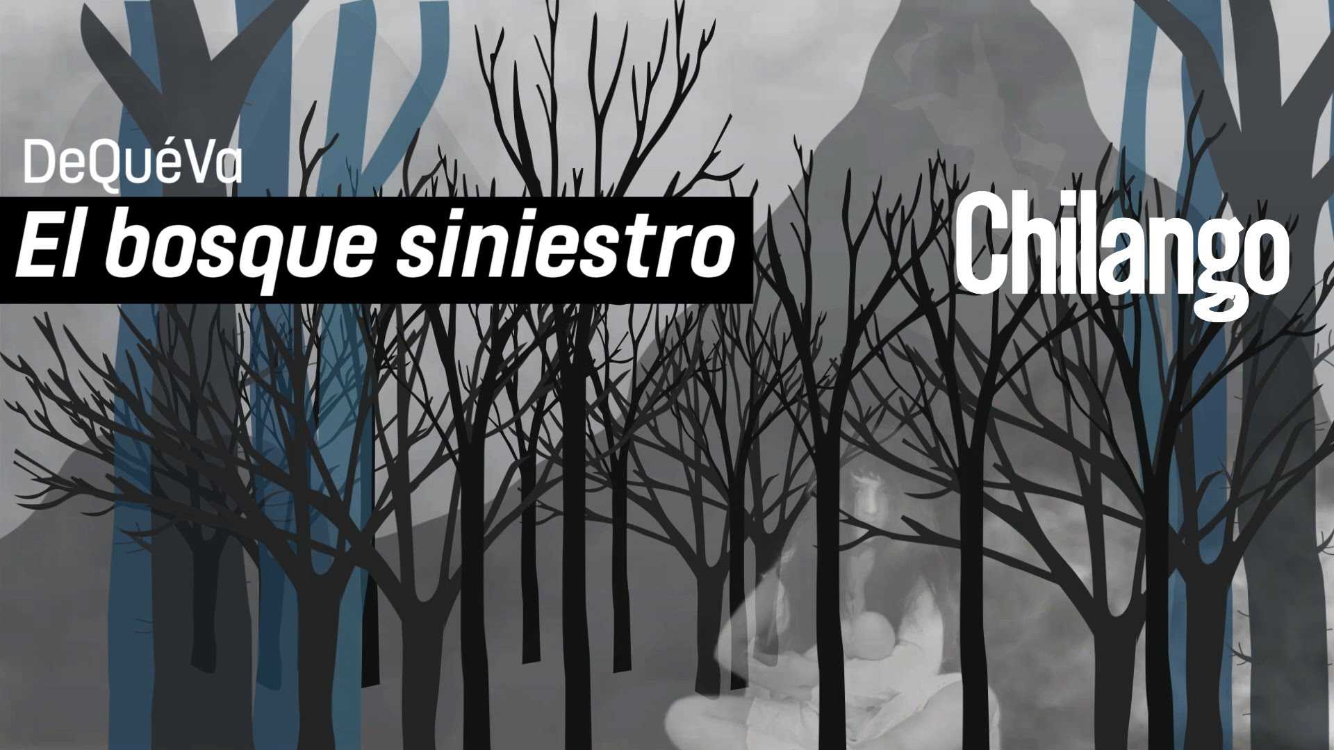 Chilango El bosque siniestro DeQuéVa
