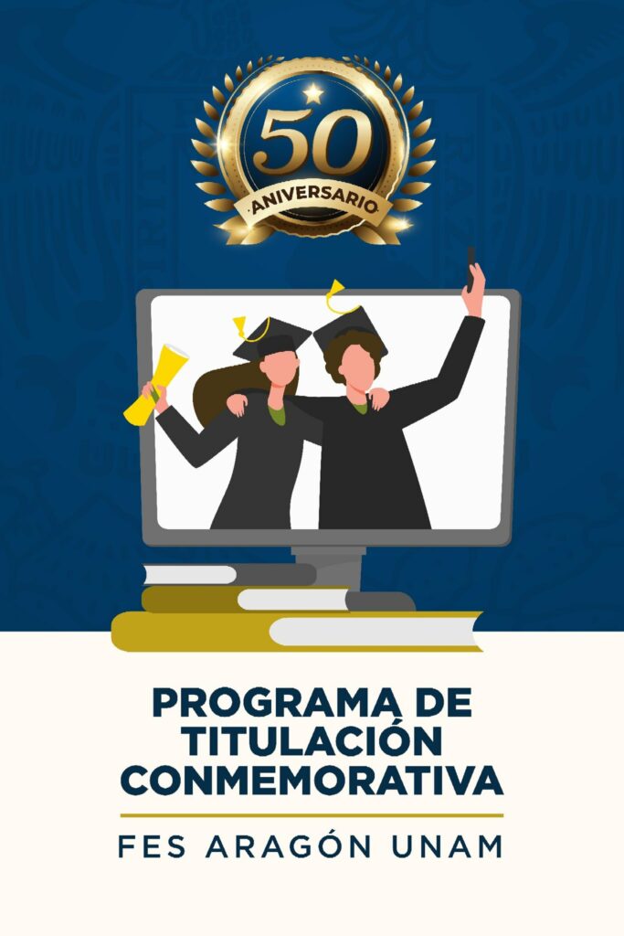 Flyer del programa de Titulación Conmemorativa de la FES Aragón.