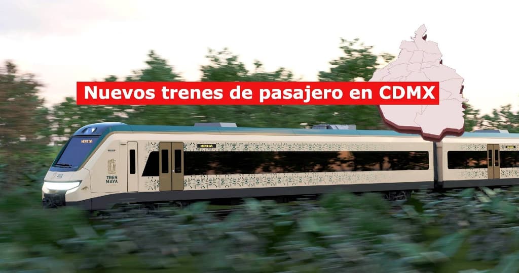 Nuevos trenes de pasajeros hacia CDMX