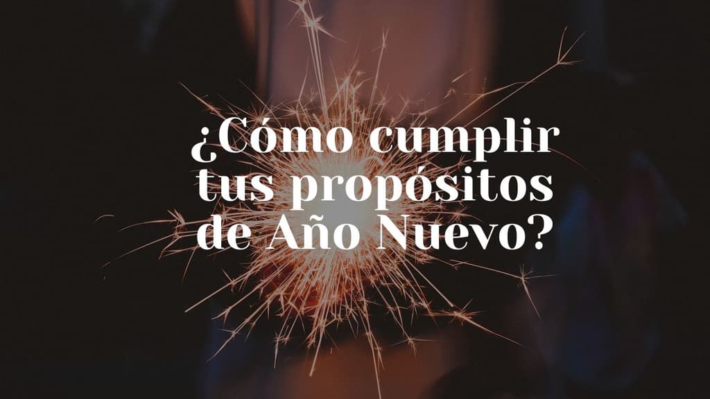 10 tips para cumplir tus propósitos de Año Nuevo y no fallar en el intento