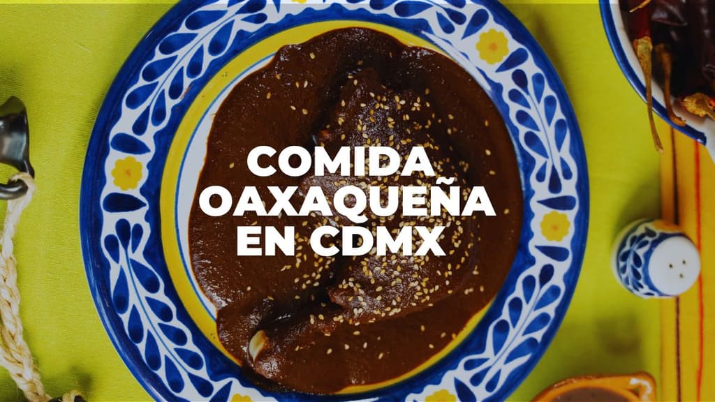 ¿Dónde comer comida oaxaqueña en CDMX?