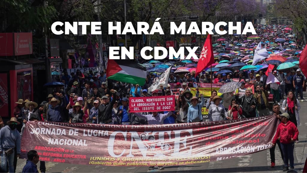 CNTE hará megamarcha en CDMX este 1 de mayo: horario y calles cerradas