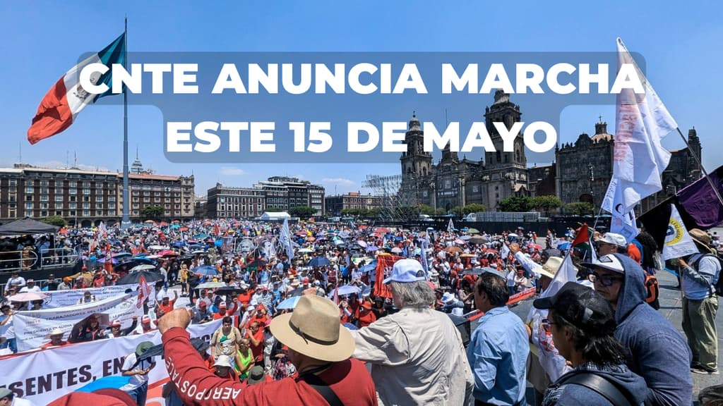 CNTE hará megamarcha en CDMX este 15 de mayo: ¿a qué hora y cuál es la posible ruta?