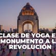 Clase masiva de yoga gratis en el Monumento a la Revolución