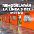 Ya hay fecha para la remodelación de la Línea 3 del Metro; cerrará por horarios y fines de semana