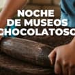 Habrá cata de chocolate, talleres y recorridos en esta Noche de Museos de CDMX