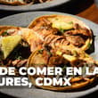 Tacos, café y hasta ramen: 9 lugares para comer en la Anzures, CDMX