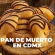 ¿Dónde comer pan de muerto rico en la CDMX?