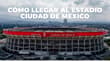¿Cómo llegar al Estadio Ciudad de México? Lanzan rutas directas para los partidos del Mundial 2026