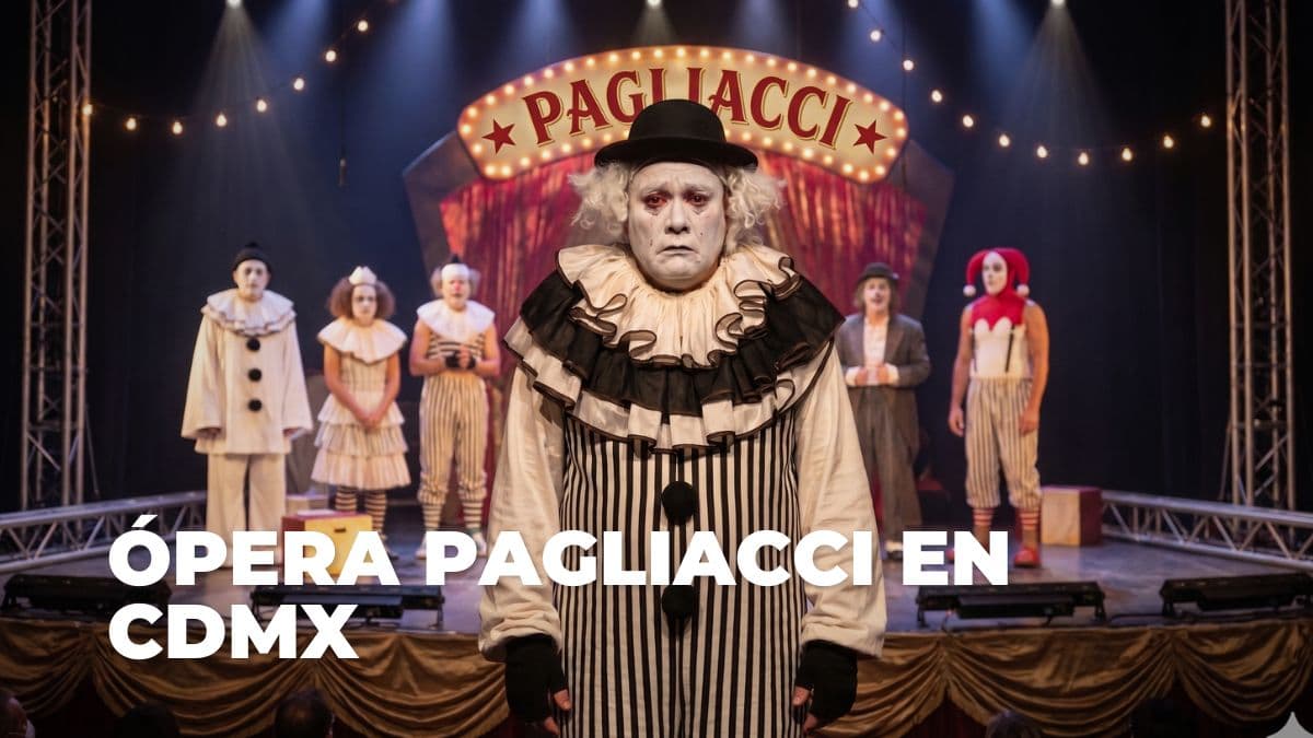 Lánzate a ver Pagliacci en CDMX, un verdadero drama de la ópera.
