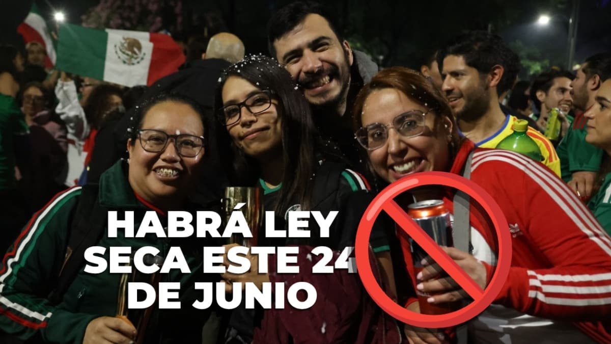 CDMX anuncia Ley Seca por México vs. Chequia: horarios y colonias este 24 de junio