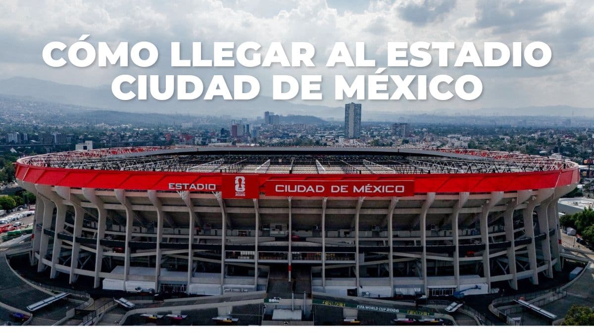 ¿Cómo llegar al Estadio Ciudad de México? Lanzan rutas directas para los partidos del Mundial 2026