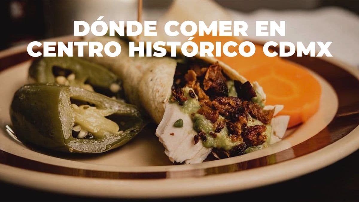 Qué restaurantes visitar en el Centro Histórico de Ciudad de México