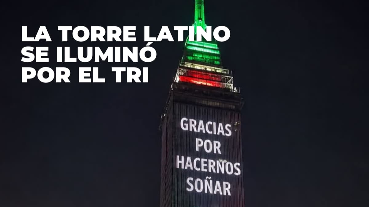 “Gracias por hacernos soñar”: la Torre Latino se iluminó por la Selección Mexicana
