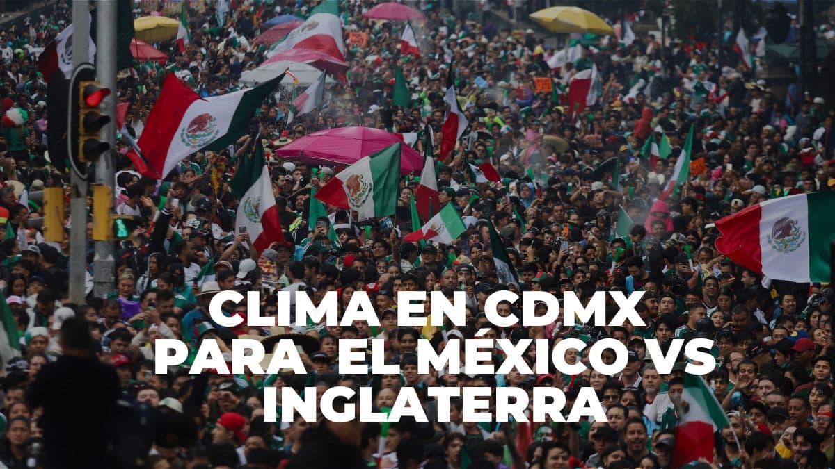 Lluvias y posible granizo durante el partido México vs Inglaterra.