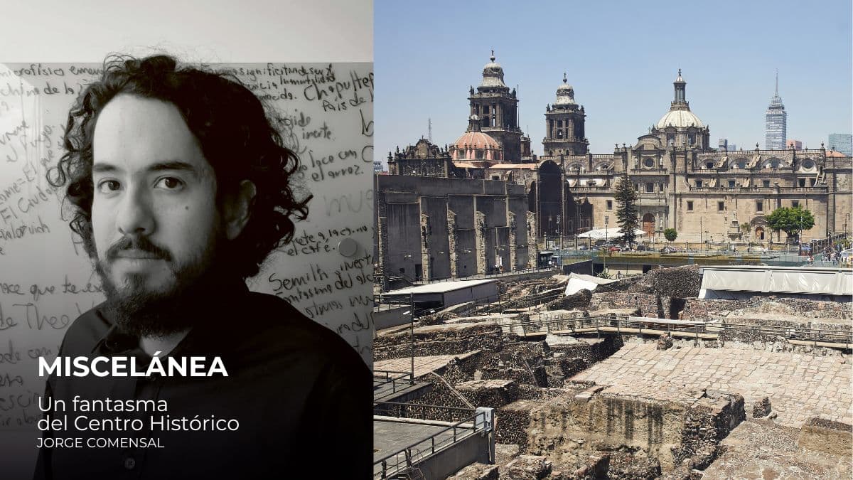 Jorge Comensal Octubre 26: Un fantasma del Centro Histórico.