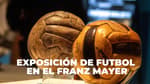 Exposición de futbol en CDMX: Franz Mayer lanza Futbol: Diseñando una pasión