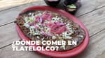 Dónde comer en Tlatelolco: lugares baratos, creativos y deliciosos que debes probar