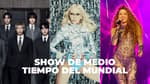 ¡Ya viene la final! Todo lo que debes saber sobre el show de medio tiempo del Mundial