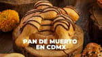 ¿Dónde comer pan de muerto rico en la CDMX?