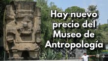 ¿Cuánto cuesta la entrada al Museo de Antropología? Este es el nuevo precio en 2026