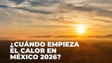¿Cuándo arranca el calor? Así pinta la temporada de calor 2026 en México