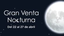 Regalos para todos… ¡incluido el que paga! en esta Gran Venta Nocturna