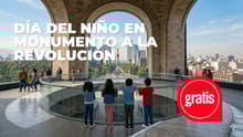 Niños GRATIS en el Mirador del Monumento a la Revolución durante abril