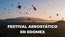 Edomex tendrá Festival Aerostático: vuelos en globo, rodada, conciertos y más; checa cuándo