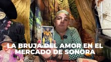 La bruja del amor del Mercado de Sonora: amarres, tarot y rituales para el corazón roto