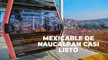 Mexicable de Naucalpan registra avance del 80%: ¿cuándo estará lista la Línea 3?
