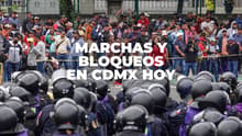 Manifestaciones en CDMX hoy: prevén bloqueos y marchas en AICM, Tlalpan, Reforma y Centro