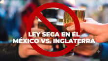 ¡Adiós a las ‘camineras’! Habrá ley seca en CDMX por el México vs. Inglaterra: horarios y en qué colonias