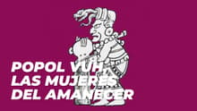 Coedición de la UNAM aborda la importancia de las mujeres en el Popol Vuh