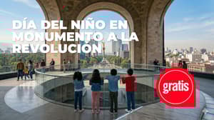 Niños entran GRATIS al Mirador del Monumento a la Revolución durante abril