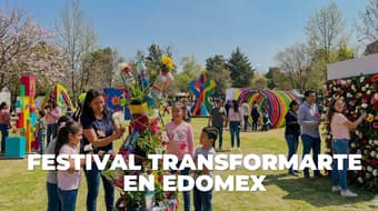 Festival TransformARTE en Edomex: arte, flores y actividades GRATIS