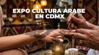 Expo Cultura Árabe en CDMX: bazar, tatuajes de henna y talleres ¡GRATIS!