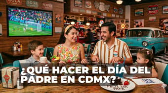 ¿Qué hacer el Día del Padre 2026 en CDMX? Los mejores planes para celebrar
