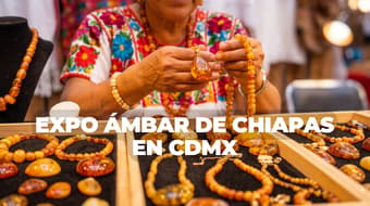 ¿Qué hacer en CDMX este fin de semana? Ve a la Expo Ámbar de Chiapas en el Monumento a la Revolución