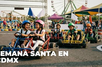 ¿Qué hacer en Semana Santa en CDMX? Los mejores planes para ir con niños