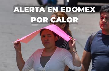 Ola de calor pega en el Edomex: alertan por temperaturas de hasta 38°