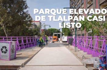 ¿Cuándo abren el Parque Elevado de Tlalpan? Ya hay fecha oficial