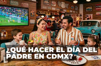 ¿Qué hacer el Día del Padre 2026 en CDMX? Los mejores planes para celebrar