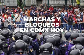 Manifestaciones en CDMX hoy: prevén bloqueos y marchas en AICM, Tlalpan, Reforma y Centro