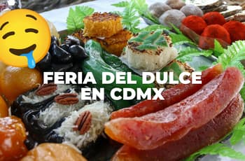 Así será la Feria del Dulce 2026 en CDMX: dulce de leche, tamarindo, palanquetas, camotes y más