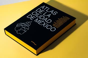 La CDMX en 116 mapas: Atlas de la Ciudad de México es el libro que todo capitalino y viajero debe tener